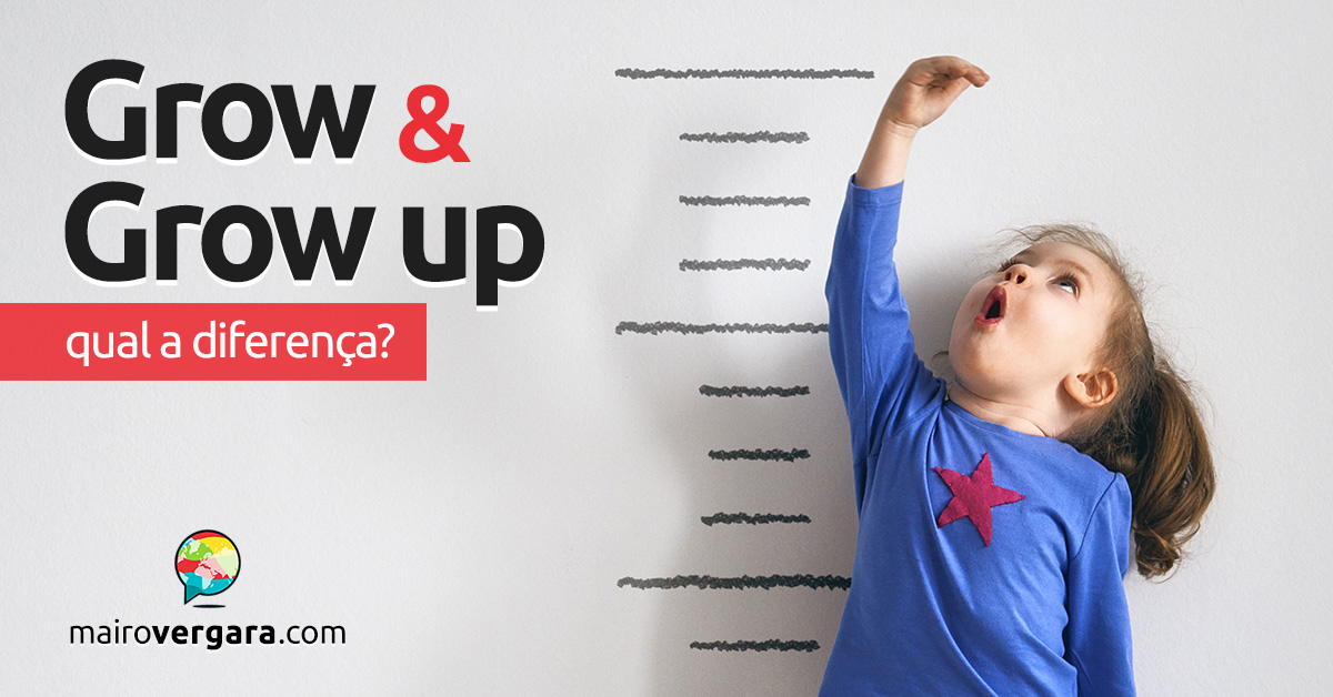 Qual é a diferença entre Grow e Grow Up? - Mairo Vergara